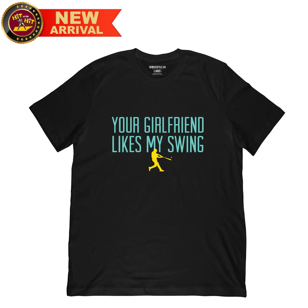 Baseball Lifestyle 101 Your Girlfriend Likes My Swing Adult T-shirt
